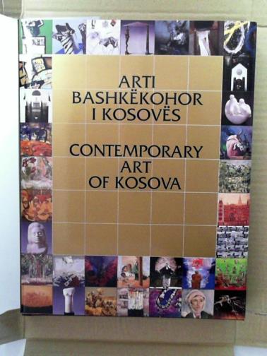 KADARE, I. & others - Contemporary Art of Kosova: painting, sculpture, the graphic art / Arti Bashkekohor i Kosoves: piktura, skulptura, grafika