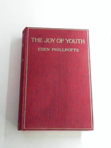 PHILLPOTTS, Eden - The Joy of Youth: a comedy