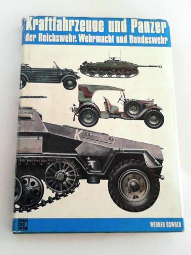 OSWALD, Werner - Kraftahrzeuge und Panzer der Reichwehr Wehrmacht und Bundeswehr