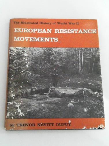DUPUY, Trevor N. - European Resistance Movements (Illustrated History of World War II S.)