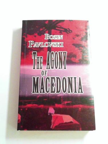 PAVLOVSKI, Bozin - The Agony of Macedonia