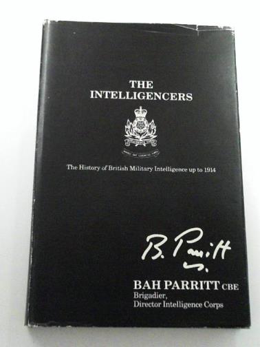 PARRITT, B. A. H. - The Intelligencers: The Story of British Military Intelligence Up to 1914