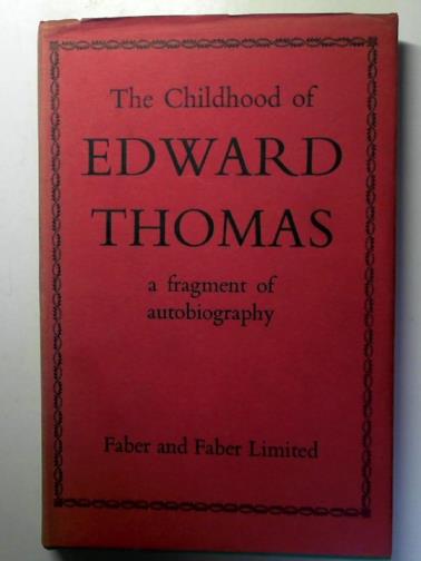 THOMAS, Edward - The Childhood of Edward Thomas: a Fragment of Autobiography