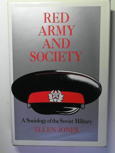 JONES, Ellen - Red Army and Society: a Sociology of the Soviet Military