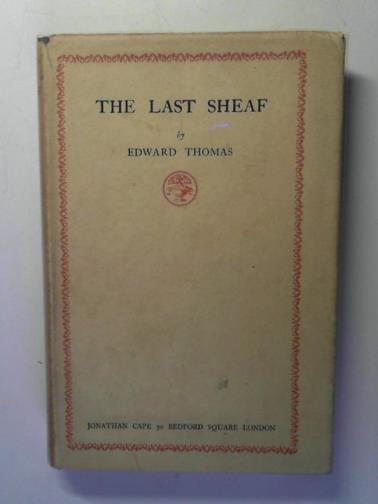 THOMAS, Edward - The Last Sheaf : essays by Edward Thomas