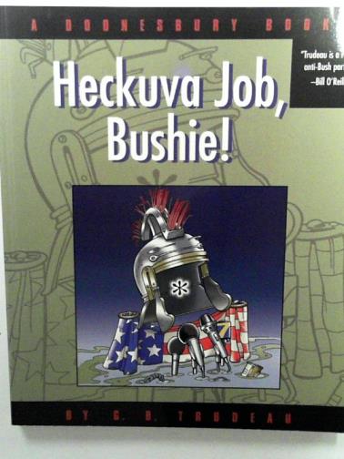 TRUDEAU, Gary - Heckuva Job, Bushie!