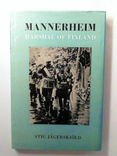 JAGERSKIOLD, Stig - Mannerheim: Marshal of Finland