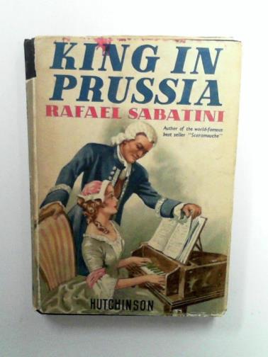 SABATINI, Rafael - King in Prussia