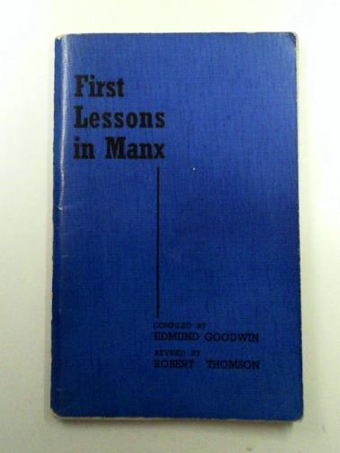 GOODWIN, Edmund & THOMSON, Robert (ed) - First Lessons in Manx