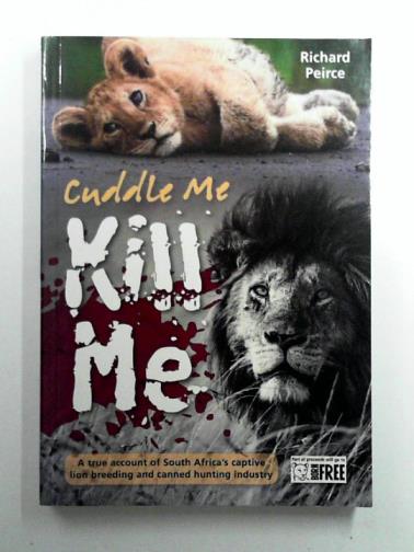 PEIRCE, Richard - Cuddle me, Kill me