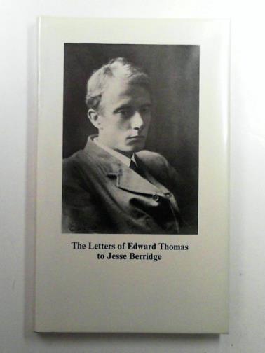 THOMAS, Edward - The Letters of Edward Thomas to Jesse Berridge