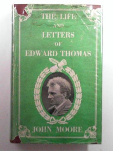 MOORE, John - The life and letters of Edward Thomas