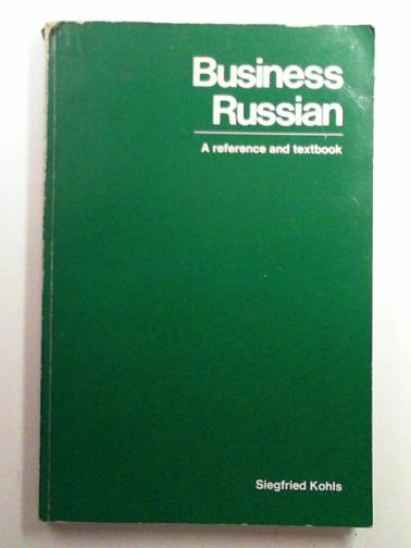 KOHLS, Siegfried - Business Russian: A reference and textbook