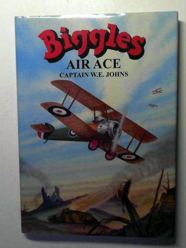 JOHNS, W. E. (Captain) - Biggles Air Ace: The Uncollected Stories