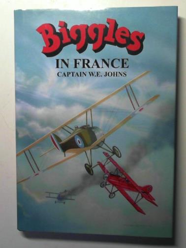 JOHNS, W E (Captain) - Biggles in France