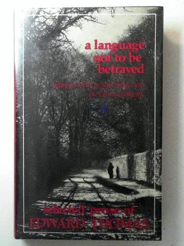 THOMAS, Edward - A Language Not to be Betrayed: Selected Prose of Edward Thomas