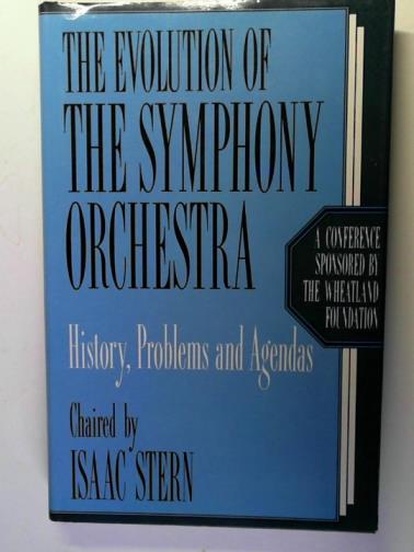 STERN, Isaac (conference chaired by) - The Evolution of the Symphony Orchestra: history, problems and agendas