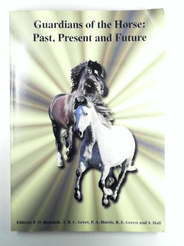 ROSSDALE, P.D & others (eds) - Guardians of the Horse: Past, Present and Future