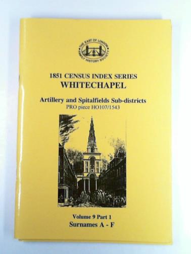  - 1851 Census index series: Whitechapel, Artillery and Spitalfields Sub-districts, volume 9, Parts 1-3