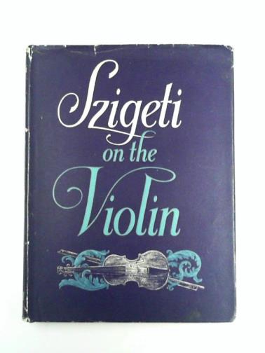 SZIGETI, Joseph - Szigeti on the Violin