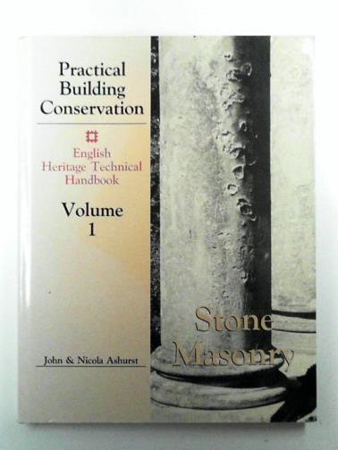ASHURST, John & ASHURST, Nicola - Practical Building Conservation English Heritage Technical Handbook vol. 1 Stone Masonry