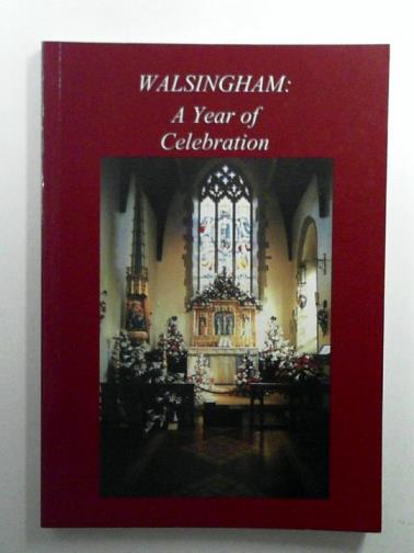 MCDONALD, Timothy V - Walsingham: A Year of Celebration - 19th August 1997-13th September 1998 - Commemorating 100 Years of Pilgrimage 1897-1997
