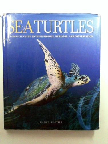 SPOTILA, James R. - Sea Turtles – A Complete Guide to Their Biology, Behavior and Conservation