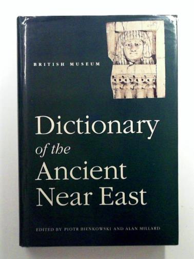 BIENKOWSKI, Piotr & MILLARD, Alan (eds) - British Museum Dictionary of the Ancient Near East