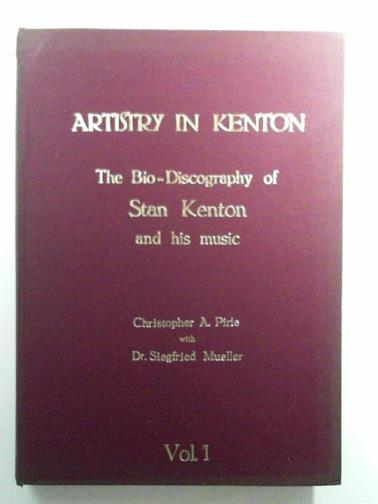 PIRIE, Christopher A. & MUELLER, Siegfried - Artistry in Kenton: The Bio-Discography of Stan Kenton and His music, vol. 1