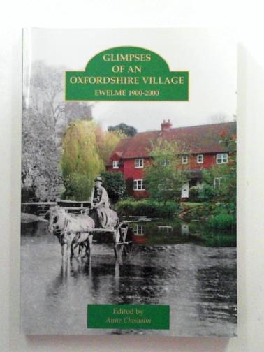 CHISHOLM, Anne (ed) - Glimpses of an Oxfordshire village: Ewelme 1900-2000