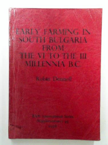 DENNELL, Robin - Early Farming in South Bulgaria from the VI to the III Millenia B.C