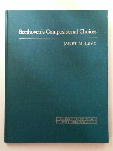 LEVY, Janet M. - Beethoven's Compositional Choices: The Two Versions of Opus 18, No.1, First Movement
