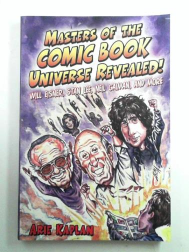 KAPLAN, Arie - Masters of the Comic Book Universe Revealed!
