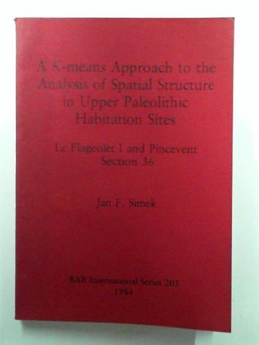 SIMEK, Jan F - A K-means Approach to the Analysis of Spatial Structure in Upper Palaeolithic Habitation Sites: Le Flageolet I and Pincevent Section 36