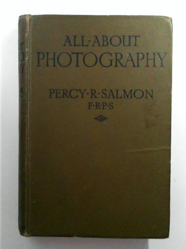 SALMON, Percy, R. - All about photography: how to make good pictures