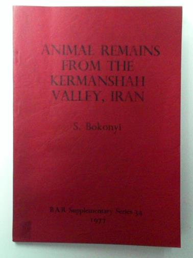 BOKONYI, S - Animal Remains from the Kermanshah Valley Iran: Asiab, Sarab, Dehsavar and Siahbid