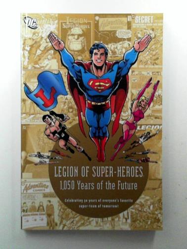 BINDER, Otto & others - Legion of Super-Heroes: 1050 Years of the Future