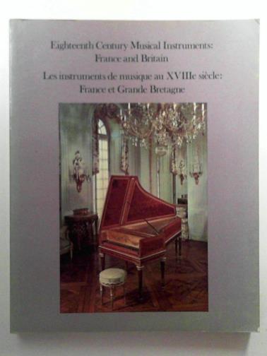 THIBAULT, G. & others - Eighteenth Century Musical Instruments, France and Britain / Les Instruments de Musique au XVIIIe siecle, France et Grande-Bretagne