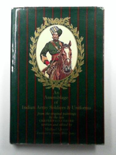 GlLOVER, Michael - An Assemblage of Indian Army Soldiers and Uniforms from the Original Paintings by the Late Chater Paul Chater