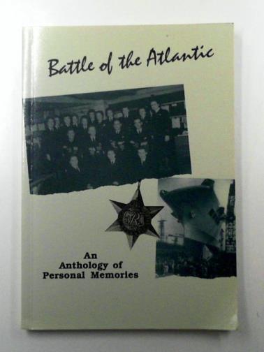 STOREY, Margo (ed) - Battle of the Atlantic: an Anthology of Personal Memories from those involved with the Battle of the Atlantic