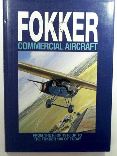 DE LEEUW, Rene (editor) and others - Fokker Commercial Aircraft: from the F.I of 1918 up to the Fokker 100 of today