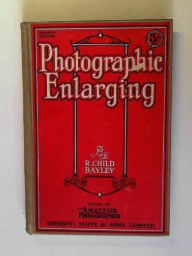 BAYLEY, Roger Child - Photographic Enlarging: A Handbook for Amateur Photographers