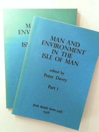 DAVEY, Peter (ed) - Man and Environment in the Isle of Man, parts 1 & 2