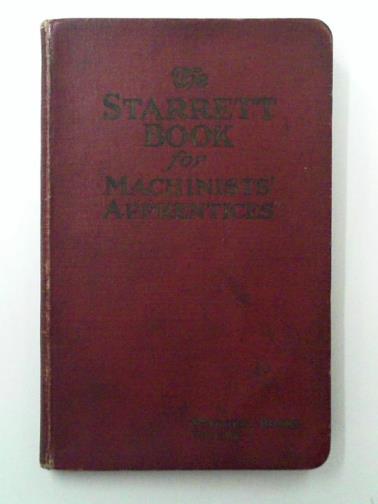 FAIRFIELD, Howard P & DOW, Carl S - The Starrett book for machinists' apprentices