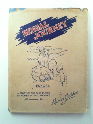 GODDEN, Rumer - Bengal journey: a story of the part played by women in the province, 1939-1945