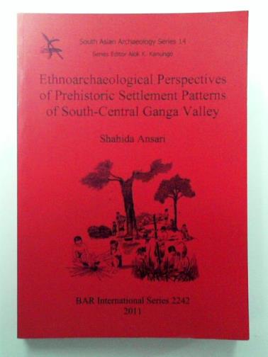 ANSARI, Shahida - Ethnoarchaeological Perspectives of Prehistoric Settlement Patterns of South-Central Ganga Valley