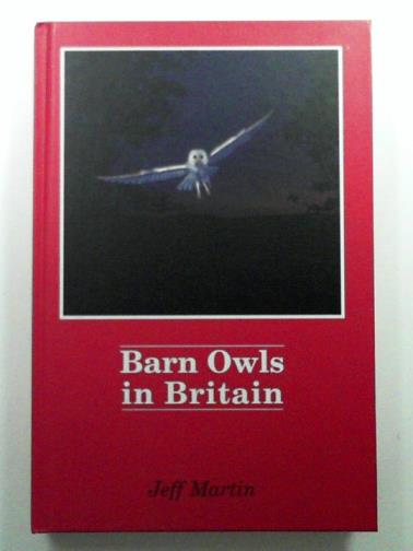 MARTIN, Jeff - Barn owls in Britain: phantoms of the farmyard