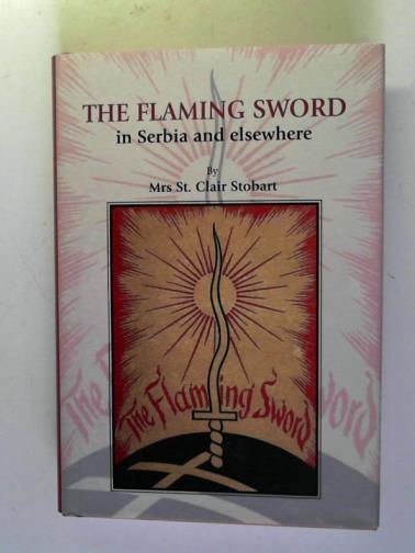 STOBART, St. Clair (Mrs) - The flaming sword: in Serbia and elsewhere