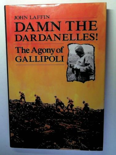 LAFFIN, John - Damn The Dardanelles! The Agony of Gallipoli