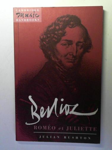 RUSHTON, Julian - Berlioz: Romeo et Juliette
